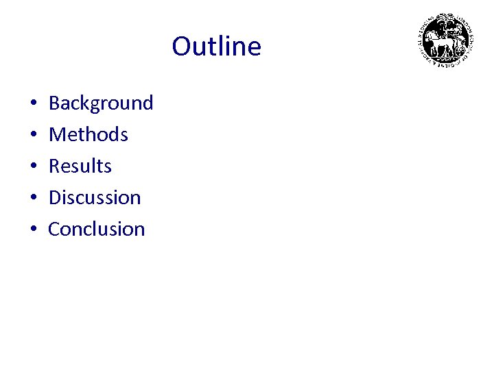 Outline • • • Background Methods Results Discussion Conclusion 