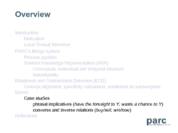 Overview Introduction Motivation Local Textual Inference PARC’s Bridge system Process pipeline Abstract Knowledge Representation