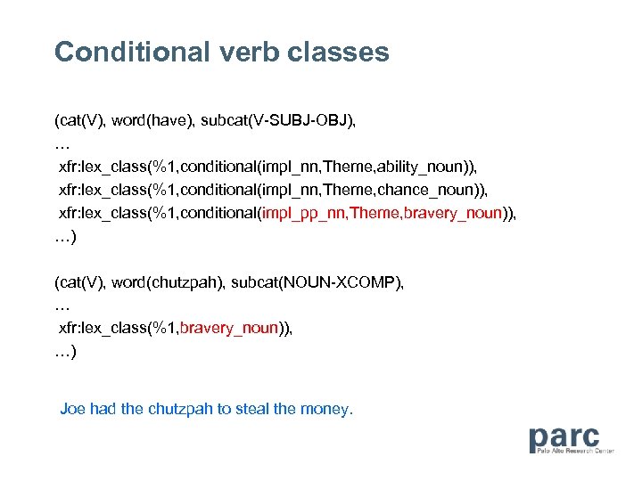 Conditional verb classes (cat(V), word(have), subcat(V-SUBJ-OBJ), … xfr: lex_class(%1, conditional(impl_nn, Theme, ability_noun)), xfr: lex_class(%1,