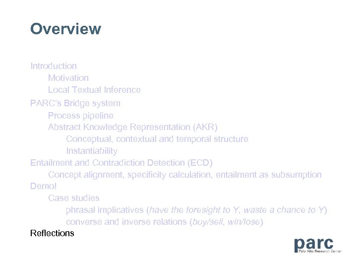 Overview Introduction Motivation Local Textual Inference PARC’s Bridge system Process pipeline Abstract Knowledge Representation