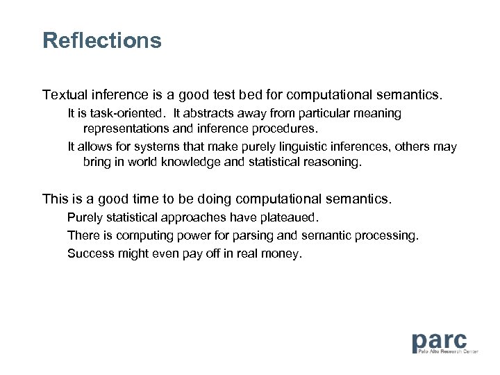 Reflections Textual inference is a good test bed for computational semantics. It is task-oriented.