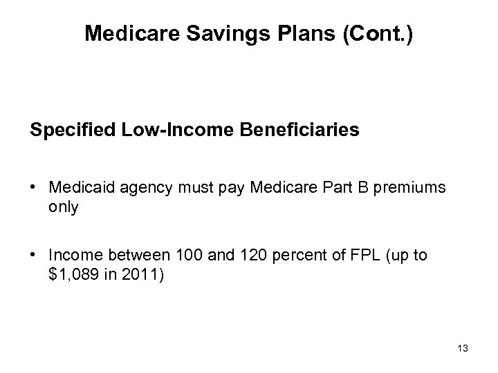 Medicare Savings Plans (Cont. ) Specified Low-Income Beneficiaries • Medicaid agency must pay Medicare