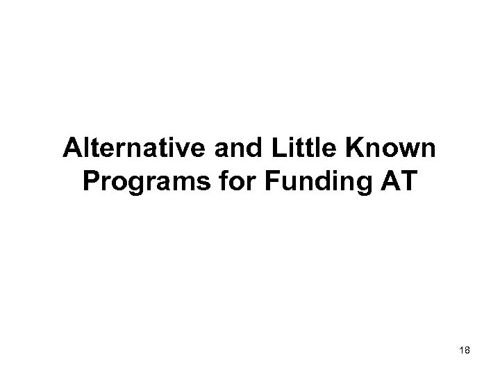 Alternative and Little Known Programs for Funding AT 18 