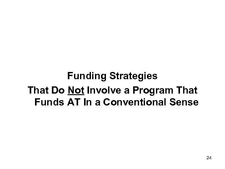 Funding Strategies That Do Not Involve a Program That Funds AT In a Conventional