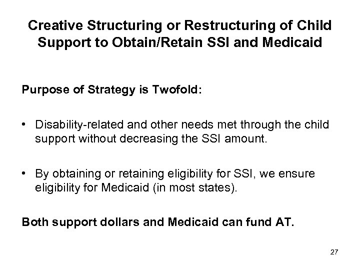 Creative Structuring or Restructuring of Child Support to Obtain/Retain SSI and Medicaid Purpose of