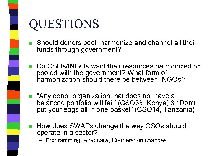 QUESTIONS n Should donors pool, harmonize and channel all their funds through government? n