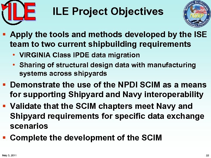 ILE Project Objectives § Apply the tools and methods developed by the ISE team