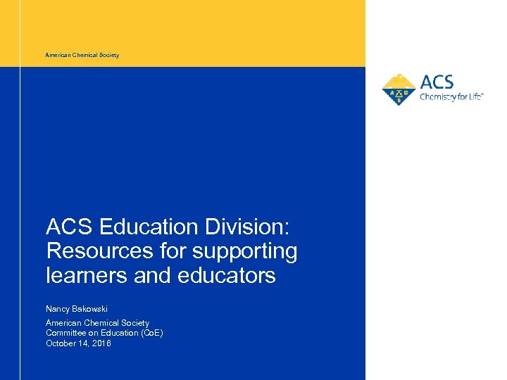 American Chemical Society ACS Education Division: Resources for supporting learners and educators Nancy Bakowski