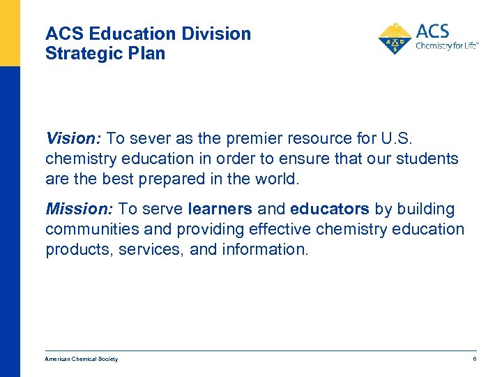 ACS Education Division Strategic Plan Vision: To sever as the premier resource for U.