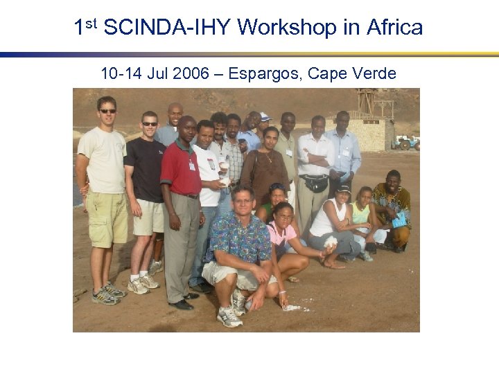 1 st SCINDA-IHY Workshop in Africa 10 -14 Jul 2006 – Espargos, Cape Verde