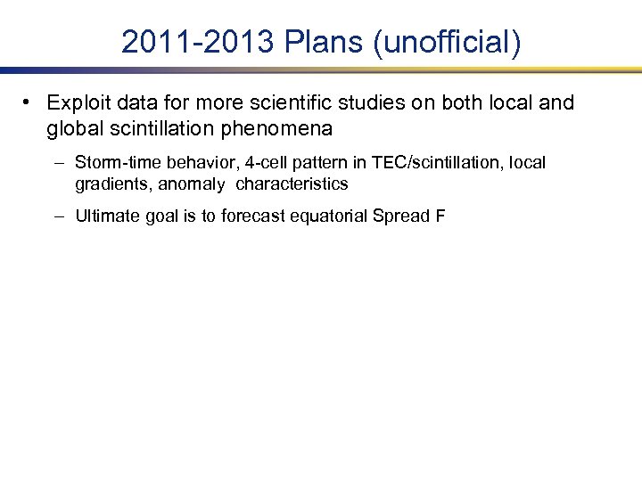 2011 -2013 Plans (unofficial) • Exploit data for more scientific studies on both local