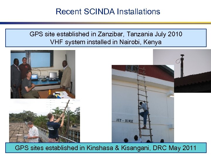 Recent SCINDA Installations GPS site established in Zanzibar, Tanzania July 2010 VHF system installed