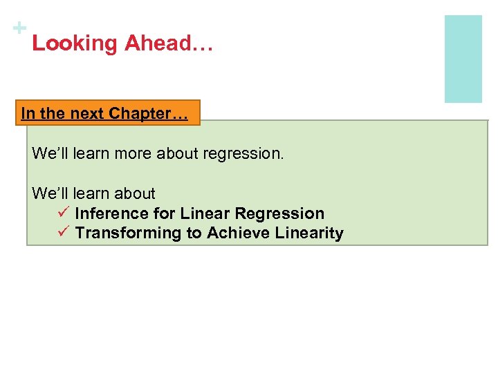 + Looking Ahead… In the next Chapter… We’ll learn more about regression. We’ll learn