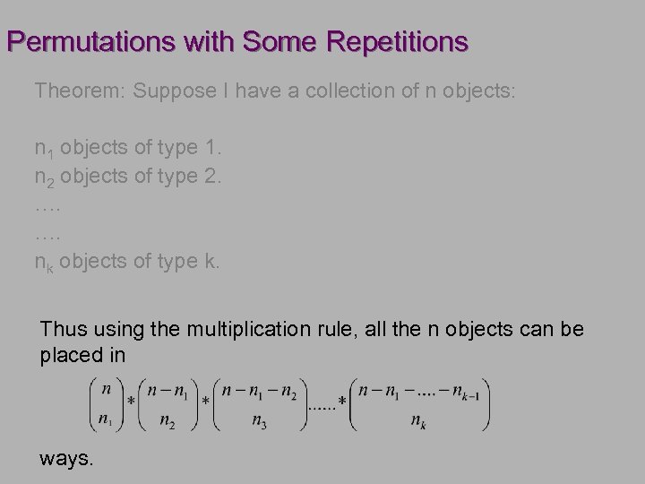 Permutations with Some Repetitions Theorem: Suppose I have a collection of n objects: n