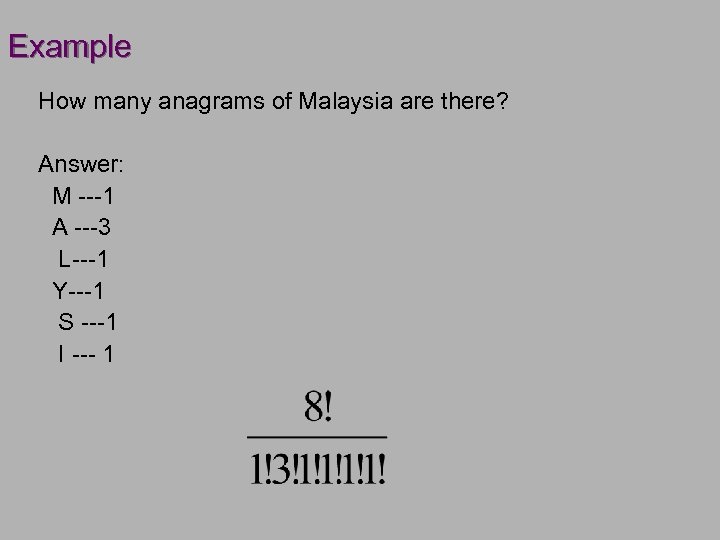 Example How many anagrams of Malaysia are there? Answer: M ---1 A ---3 L---1