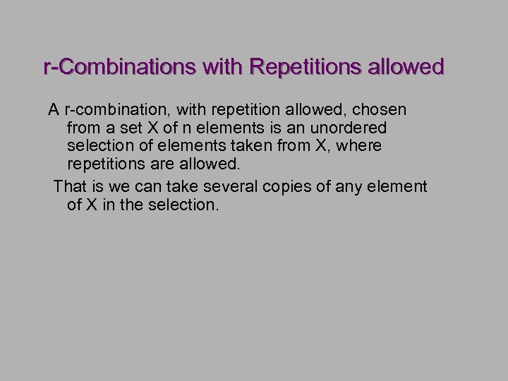 r-Combinations with Repetitions allowed A r-combination, with repetition allowed, chosen from a set X