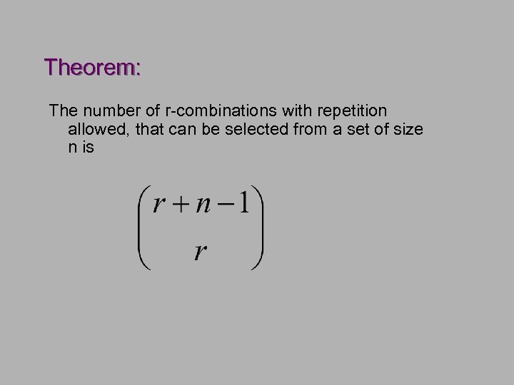 Theorem: The number of r-combinations with repetition allowed, that can be selected from a