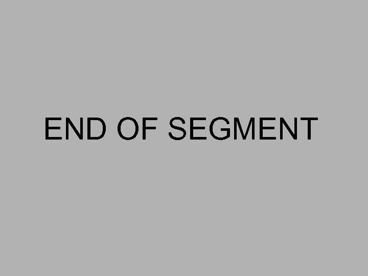 END OF SEGMENT 