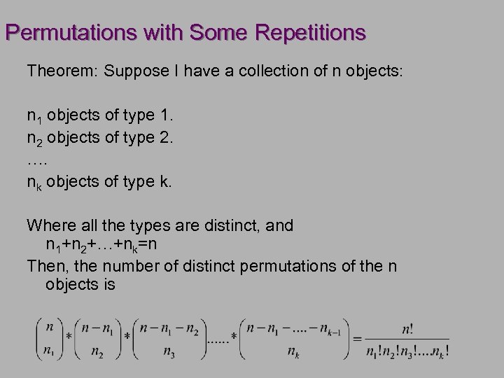 Permutations with Some Repetitions Theorem: Suppose I have a collection of n objects: n