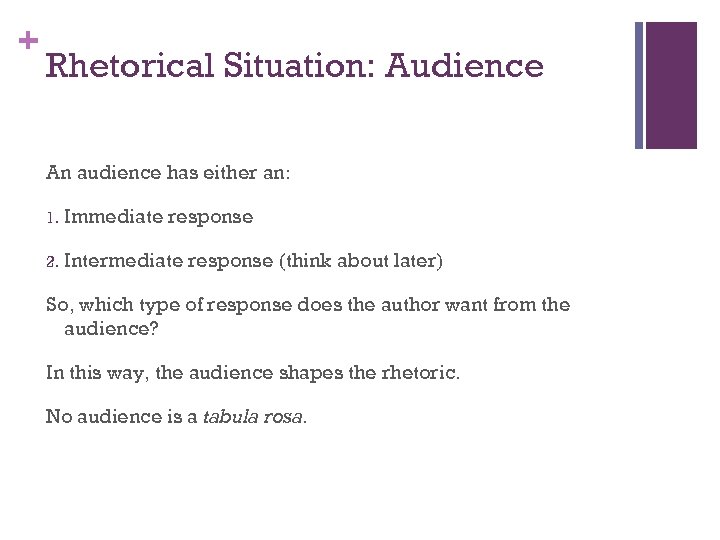 + Rhetorical Situation: Audience An audience has either an: 1. Immediate response 2. Intermediate