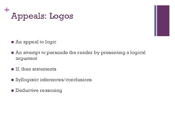 + Appeals: Logos n An appeal to logic n An attempt to persuade the