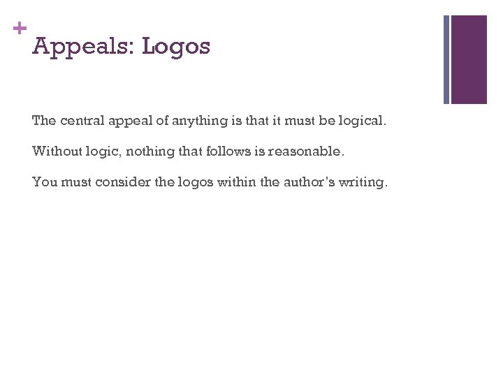 + Appeals: Logos The central appeal of anything is that it must be logical.