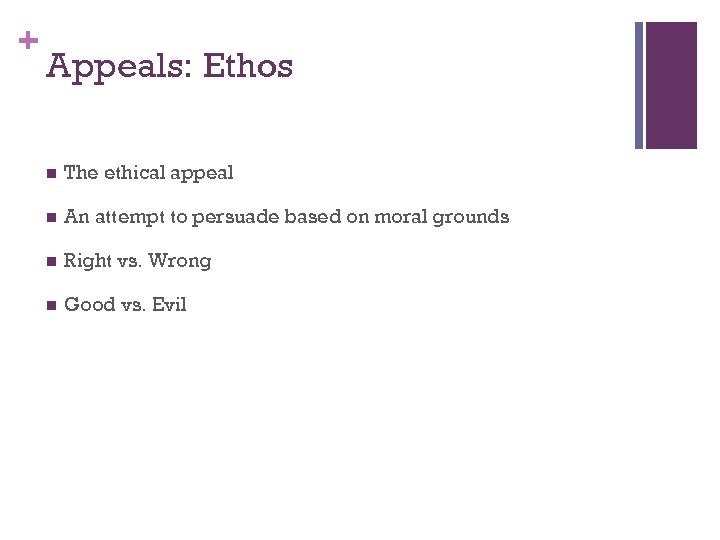 + Appeals: Ethos n The ethical appeal n An attempt to persuade based on