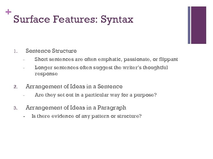 + Surface Features: Syntax Sentence Structure 1. - Short sentences are often emphatic, passionate,