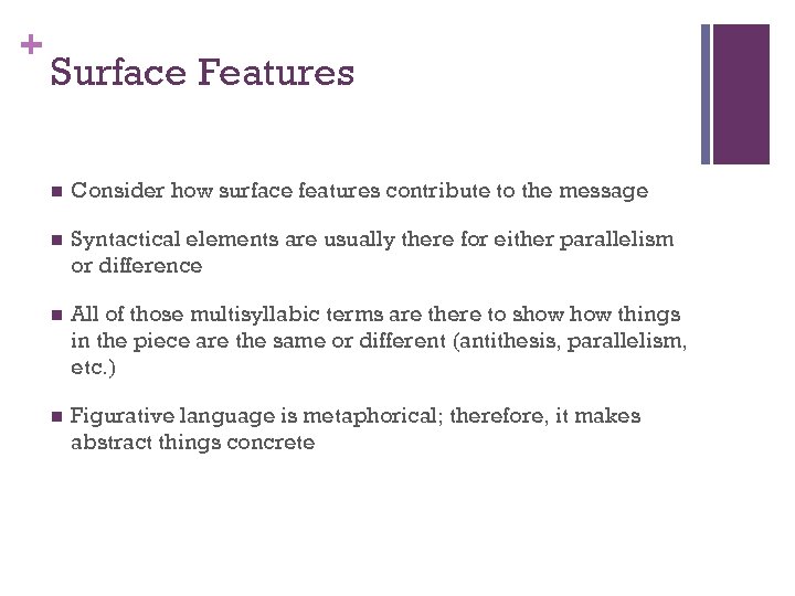 + Surface Features n Consider how surface features contribute to the message n Syntactical