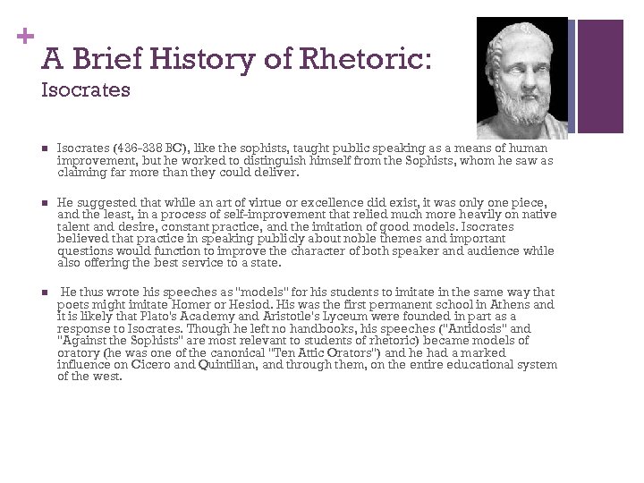 + A Brief History of Rhetoric: Isocrates n Isocrates (436 -338 BC), like the