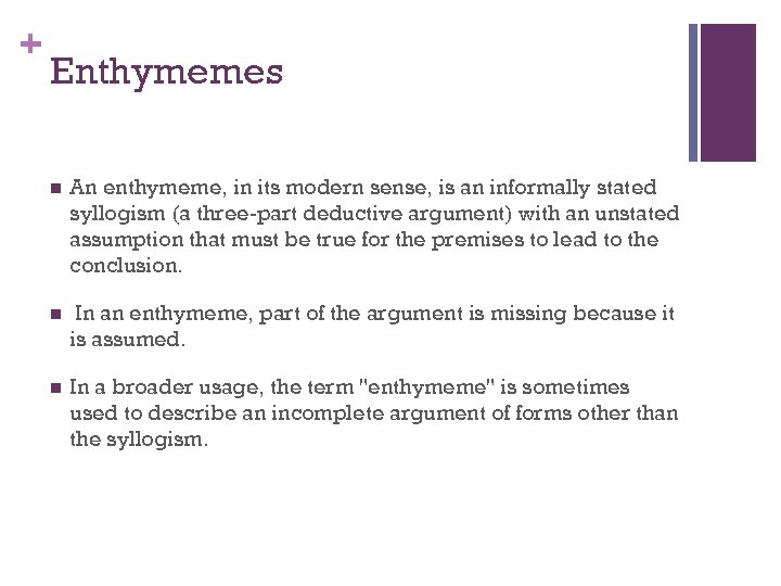 + Enthymemes n An enthymeme, in its modern sense, is an informally stated syllogism