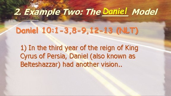 2. Example Two: The Daniel Model _____ Daniel 10: 1 -3, 8 -9, 12