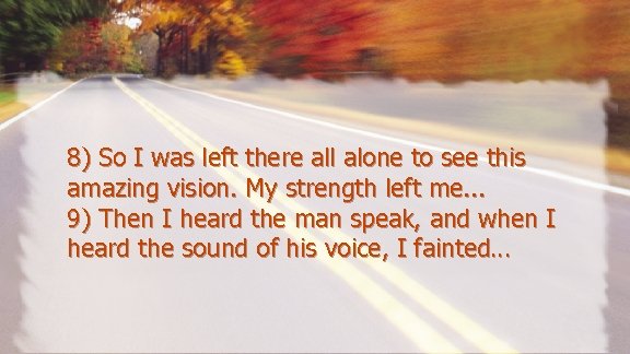 8) So I was left there all alone to see this amazing vision. My