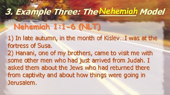 3. Example Three: The Nehemiah Model _______ Nehemiah 1: 1 -6 (NLT) 1) In