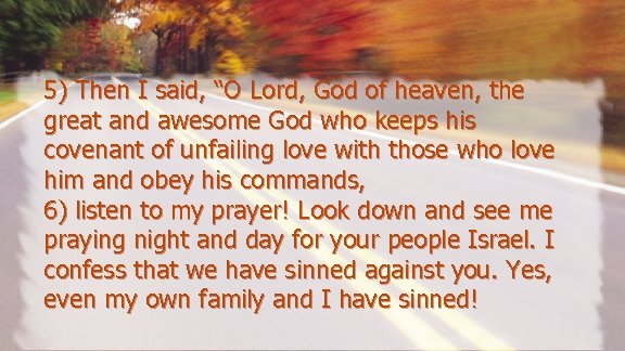 5) Then I said, “O Lord, God of heaven, the great and awesome God