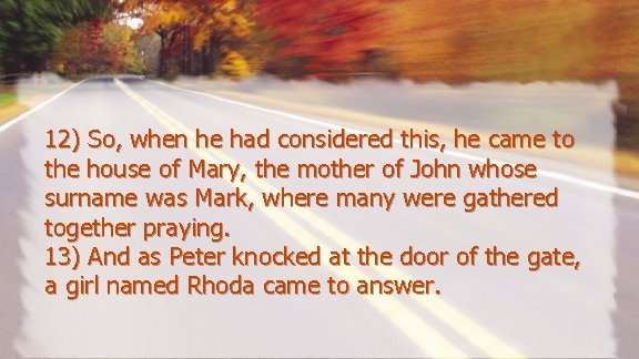 12) So, when he had considered this, he came to the house of Mary,