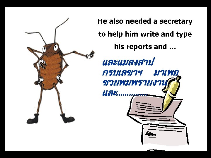 He also needed a secretary to help him write and type his reports and