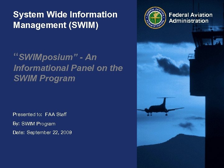 System Wide Information Management (SWIM) “SWIMposium” - An Informational Panel on the SWIM Program