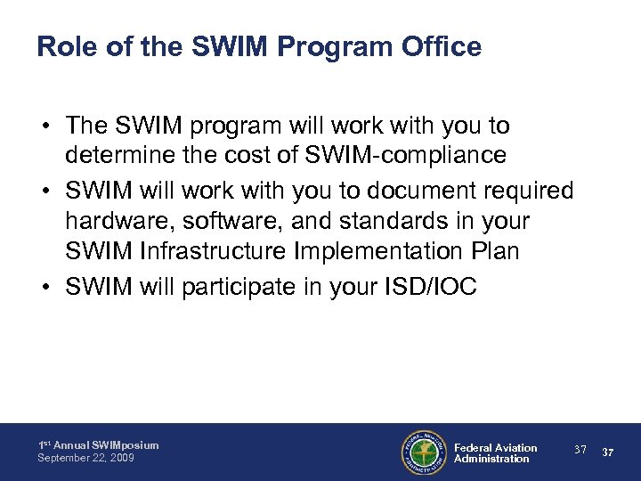 Role of the SWIM Program Office • The SWIM program will work with you