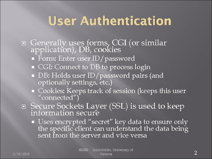 User Authentication Generally uses forms, CGI (or similar application), DB, cookies Form: Enter user