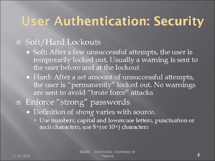 User Authentication: Security Soft/Hard Lockouts Soft: After a few unsuccessful attempts, the user is