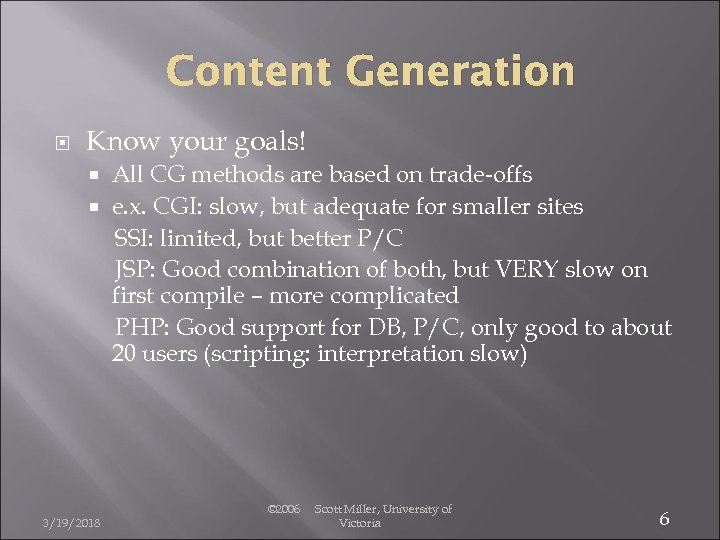 Content Generation Know your goals! All CG methods are based on trade-offs e. x.