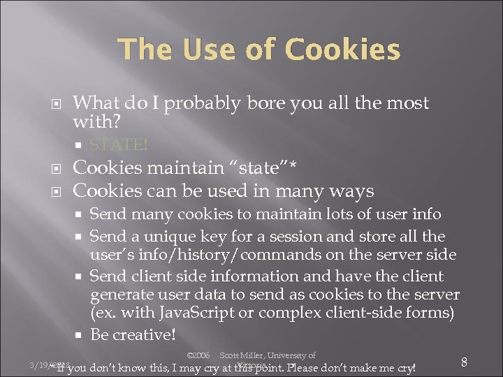 The Use of Cookies What do I probably bore you all the most with?