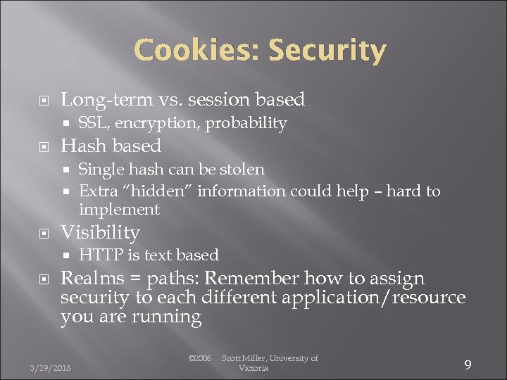 Cookies: Security Long-term vs. session based SSL, encryption, probability Hash based Single hash can