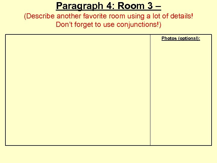 Paragraph 4: Room 3 – (Describe another favorite room using a lot of details!