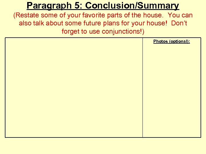 Paragraph 5: Conclusion/Summary (Restate some of your favorite parts of the house. You can