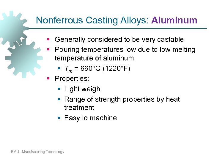 Nonferrous Casting Alloys: Aluminum § Generally considered to be very castable § Pouring temperatures