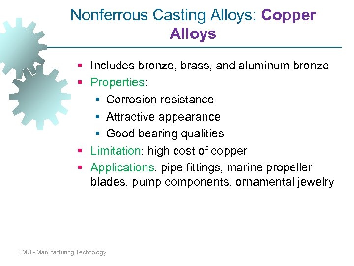 Nonferrous Casting Alloys: Copper Alloys § Includes bronze, brass, and aluminum bronze § Properties: