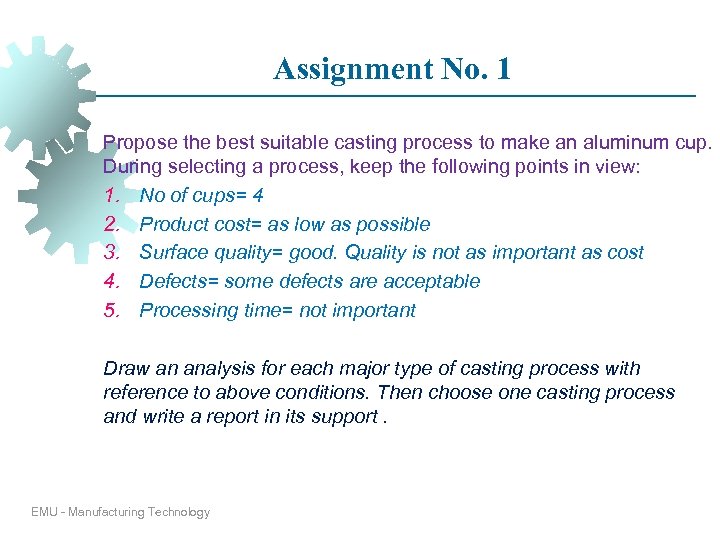 Assignment No. 1 Propose the best suitable casting process to make an aluminum cup.