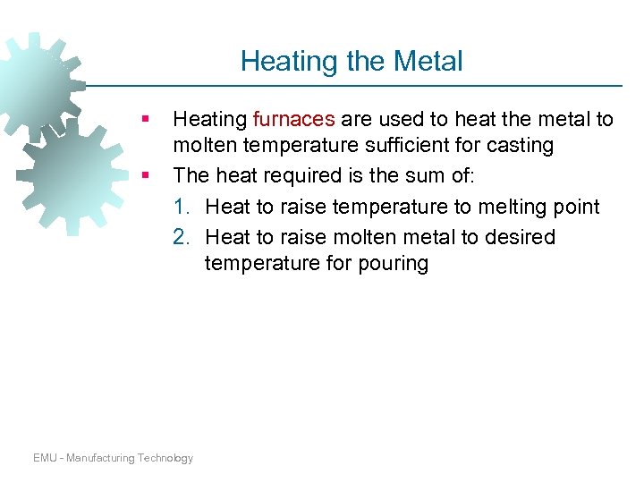 Heating the Metal § § Heating furnaces are used to heat the metal to